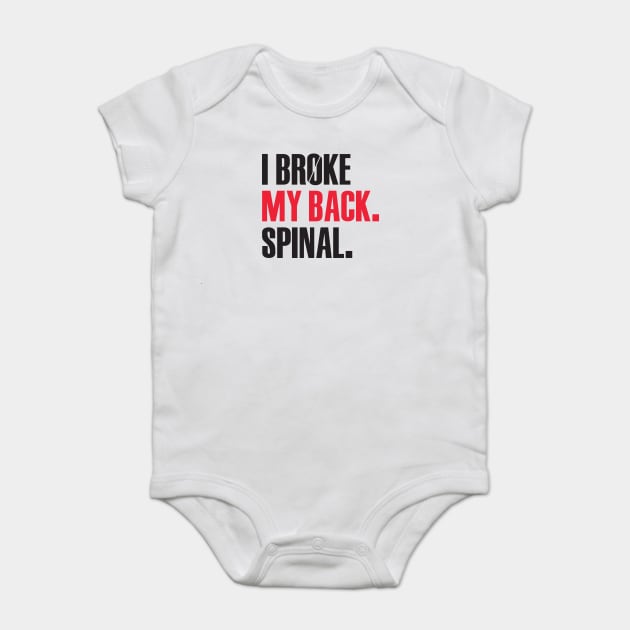 I Broke My Back. Spinal. Baby Bodysuit by TipsyCurator